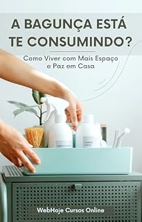 Livro A Bagunça Está Te Consumindo? Como Viver com Mais Espaço e Paz em Casa