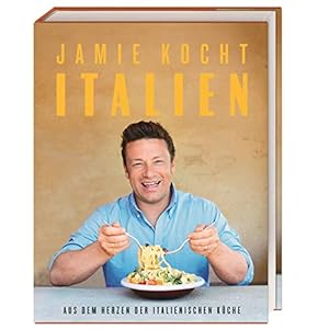 Jamie kocht Italien: Aus dem Herzen der italienischen Küche Gebundene Ausgabe – 13. August 2018