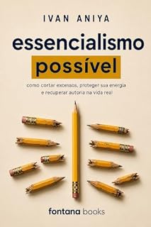 Livro Essencialismo Possível: Como cortar excessos, proteger sua energia e recuperar autoria na vida real (Ivan Aniya)