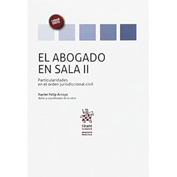 El Abogado en Sala Volumen II Particularidades en el Orden Jurisdiccional Civil (Abogacía práctica)