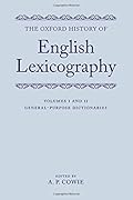 The Oxford History of English Lexicography: Volume I: General-Purpose Dictionaries; Volume II: Specialized Dictionaries