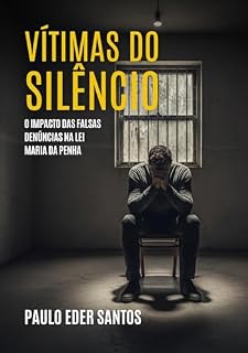Livro Vítimas do Silêncio: O Impacto das Falsas Denúncias na Lei Maria da Penha