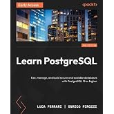 Learn PostgreSQL: Use, manage, and build secure and scalable databases with PostgreSQL 18 or higher