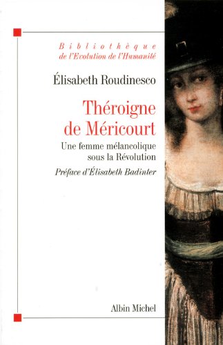 Théroigne de Méricourt: Une Femme Mélancolique Sous La Révolution (Collections Histoire) (French by Head of Research in History Elisabeth Roudinesco