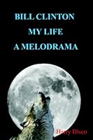 Bill Clinton My Life A Melodrama 1434829707 Book Cover