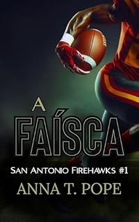 Livro A Faísca (The Spark; Portuguese Translation): A M/M, Inimigos que se tornam amantes, Proibido, Romance de futebol (Falcões de bombeiros de San Antonio Livro 1)