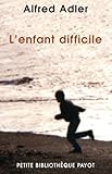 L'enfant difficile : Technique de la psychlogie individuelle comparée by 
