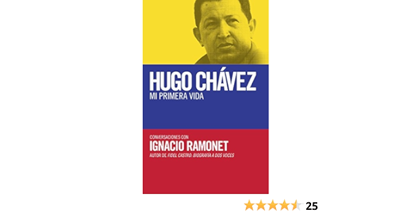 Hugo Chavez Mi Primera Vida Conversaciones Con Hugo Chavez Vintage Espanol Amazon Es Ramonet Ignacio Libros