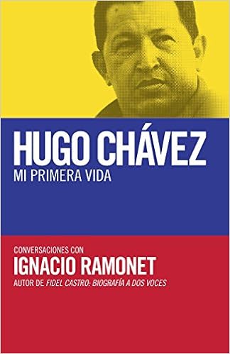 Hugo Chavez Mi Primera Vida Conversaciones Con Hugo Chavez Spanish Edition Ramonet Ignacio 9780345805386 Amazon Com Books