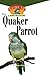 The Quaker Parrot: An Owner's Guide to a Happy Healthy Pet by Pamela Leis Higdon