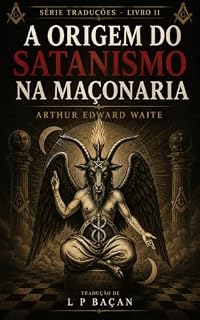 Livro A ORIGEM DO SATANISMO NA MAÇONARIA (TRADUÇÕES)