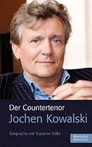 Der Countertenor Jochen Kowalski.: Gesprauml;che mit Susanne Stauml;hr (German Edition)