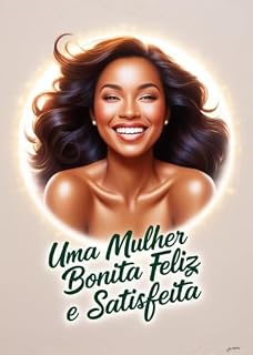 Livro O Poder do Prazer: Conquistando o Orgasmo Feminino: Uma Mulher Bonita, Feliz e Satisfeita