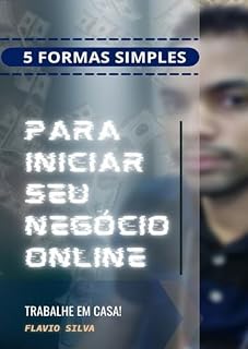 Livro 5 Formas Simples Para Iniciar Seu Negocio Online : Trabalhe em Casa!
