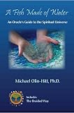A Fish Made of Water: An Oracle's Guide to the Spiritual Universe by Michael R Olin-Hitt