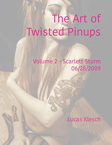 The Art of Twisted Pinups: Volume 2 - Scarlett Storm 06/28/2009 by Lucas Klesch