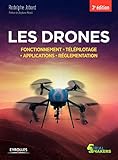 Les drones : Fonctionnement, télépilotage, applications, réglementation by 