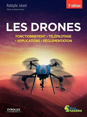 Les drones : Fonctionnement, télépilotage, applications, réglementation by 