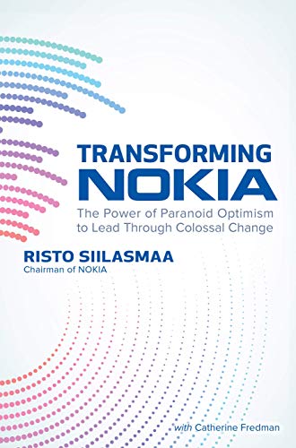 Transforming NOKIA: The Power of Paranoid Optimism to Lead Through Colossal Change (Best Selling Nokia Phone Ever)