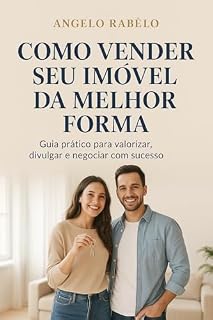 Livro COMO VENDER SEU IMÓVEL DA MELHOR FORMA: GUIA PRÁTICO PARA VALORIZAR, DIVULGAR E NEGOCIAR COM SUCESSO