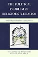 The Political Problem of Religious Pluralism: And Why Philosophers Can't Solve It