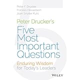 Peter Drucker's Five Most Important Questions: Enduring Wisdom for Today's Leaders