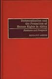 Democratization and the Protection of Human Rights in Africa : Problems and Prospects, Ambrose, Brendalyn P., 027595143X
