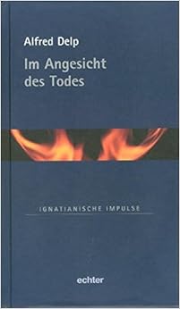 Im Angesicht des Todes (Ignatianische Impulse): Amazon.de: Delp, Alfred