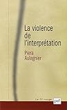 La violence de l'interprétation (7e ed) by Piera Aulagnier
