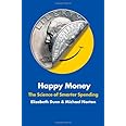 Happy Money: The Science of Smarter Spending