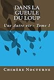 Dans la gueule du Loup (Une Autre Vie) (Volume 1) (French Edition) by Chimère Nocturne