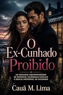 Livro O Ex-Cunhado Proibido: Um romance contemporâneo de divórcio, escândalo familiar e desejo impossível de esconder