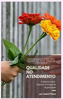 Livro Qualidade no Atendimento: O Cliente como objetivo principal da organização: O Livro Qualidade no Atendimento fornece um direcionamento para formar uma super equipe de atendimento e assim vender mais.