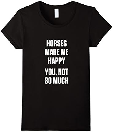 Womens Horses make me happy you, not so much Shirts Small Black