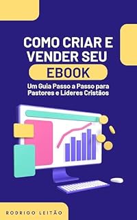 Livro Como Criar e Vender Seu eBook: Um Guia Passo a Passo para Pastores e Líderes Cristãos