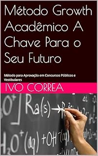 Método Growth Acadêmico A Chave Para o Seu Futuro: Método para Aprovação em Concursos Públicos e Vestibulares