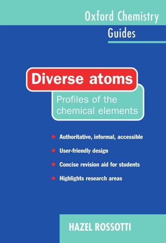 Diverse Atoms: Profiles of the Chemical Elements (Oxford Chemistry Guides)