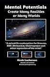 Mental Potentials Create Many Realities or Many Worlds by Kevin Luckerson