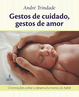 Livro Gestos de cuidado, gestos de amor: Orientações sobre o desenvolvimento do bebê