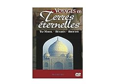 Voyages en terres éternelles : Taj Mahal, Bénarès, Bouthan