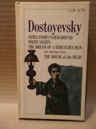Notes From The Underground White Nights The Dream Of A Ridiculous Man And Selections From The House Of The Dead Dostoevsky Fyodor Amazon Com Books