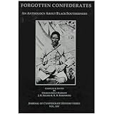 Forgotten Confederates: An Anthology About Black Southerners (Journal of Confederate History Series, Vol. XIV)
