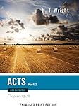 Acts for Everyone, Part 2-Enlarged Print Edition: Chapters 13-28 (The New Testament for Everyone) by