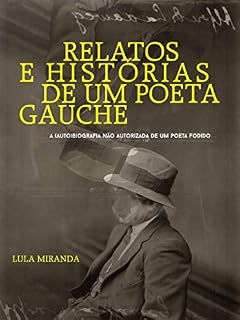 Livro Relatos e Histórias de um Poeta Gauche: A (auto)biografia não autorizada de um poeta fodido