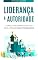 Livro LIDERANÇA E AUTORIDADE: Como Ser Um Líder Influente e Respeitado, Inspire a Sua Equipa e Faça Coisas Extraordinárias Acontecerem