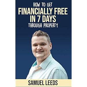 Financially Free in 7 Days: How I became financially free through property in 7 days and how you can too! Paperback – 26 januari 2019