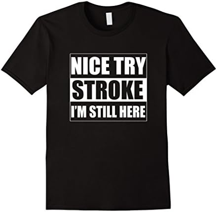 Men's Nice Try Stroke I'm Still Here Stroke Survivor T-shirts  XL Black