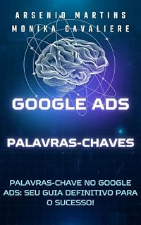 Livro Palavras-chave no Google Ads: Seu Guia Definitivo para o Sucesso! (Série Marketing Digital Livro 4)