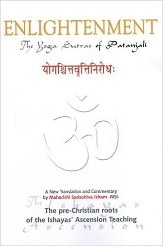 Enlightenment! The Yoga Sutras of Patañjali: A New Translation and Commentary, by Maharishi Sadashiva Ishaya Enlightenment! The Yoga Sutras of Patañjali: A New Translation and Commentary, by Maharishi Sadashiva Ishaya