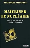 Maîtriser le nucléaire: Sortir du nucléaire après Fukushima (French Edition) by 